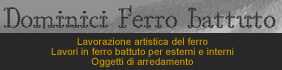 Dominici Ferro Battuto - Lavorazione artistica ferro per esterni, interni ed oggetti d`arredamento